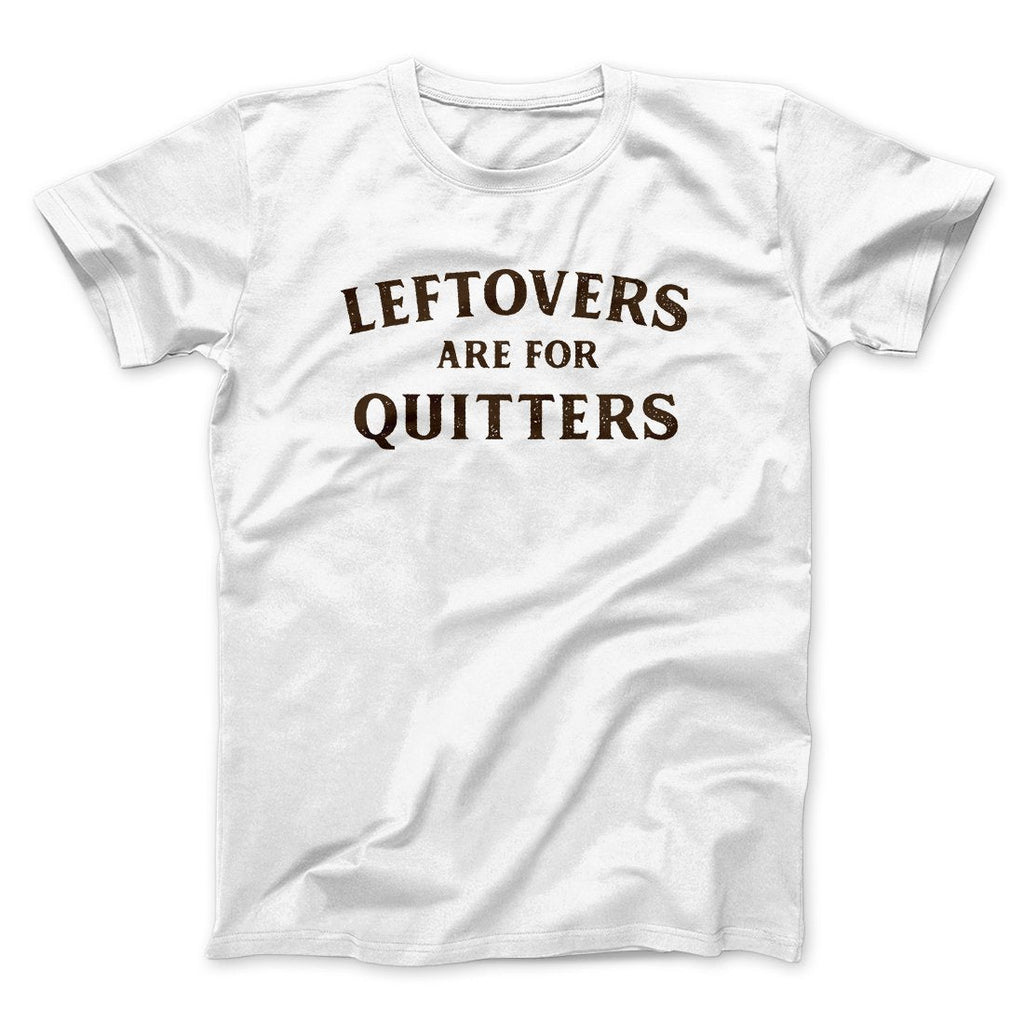 Leftovers Are For Quitters Funny Thanksgiving Men/Unisex T-Shirt