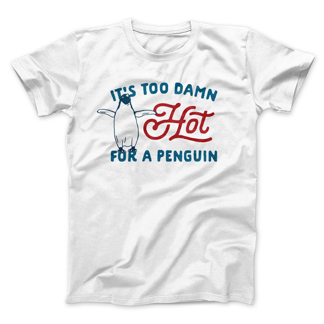 It's Too Damn Hot for a Penguin Funny Movie Men/Unisex T-Shirt