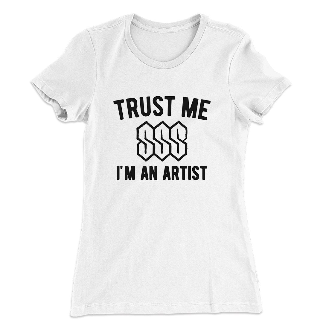 Trust Me I'm An Artist Funny Women's T-Shirt