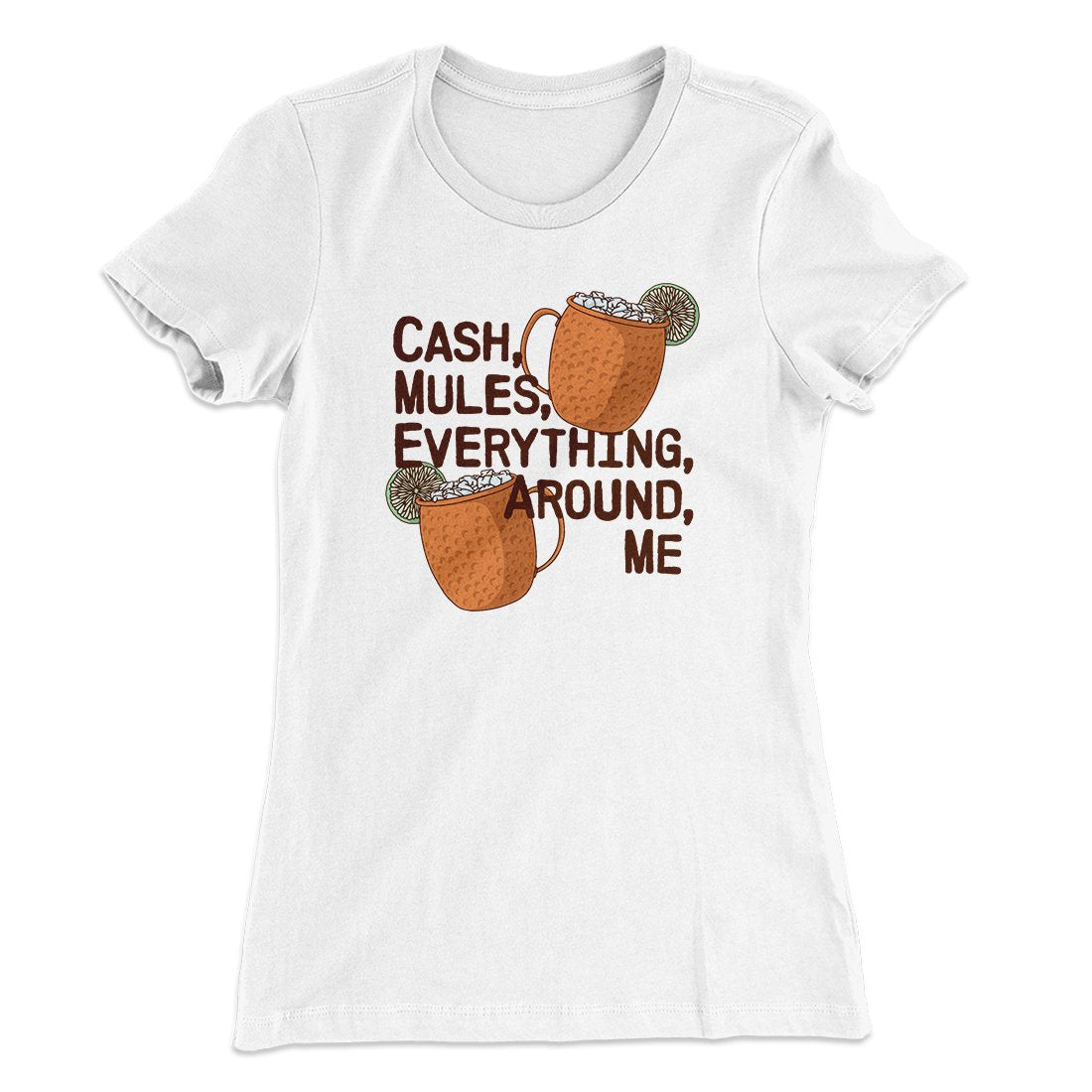 Cash Mules Everything Around Me Funny Women's T-Shirt