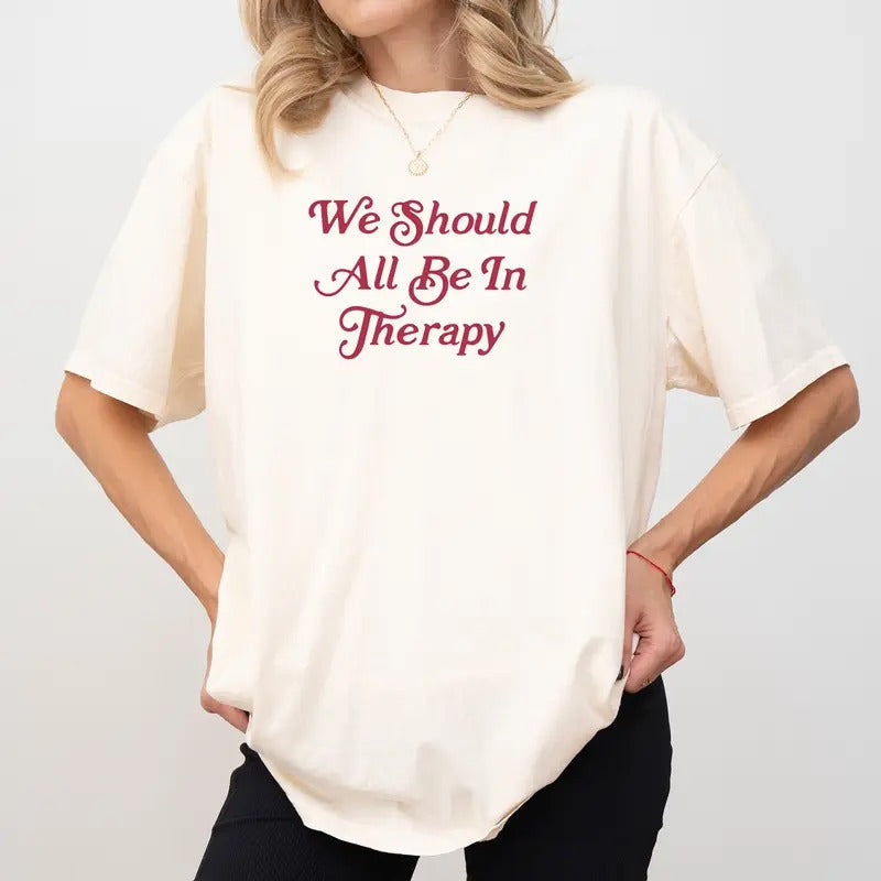 We Should All Be In Therapy Comfort Colors Shirt, Mental Health T-shirt, Anxiety Shirt, Therapist Tee, Funny Women Clothing