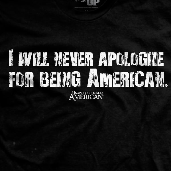I Will Never Apologize for Being American T-Shirt Style001