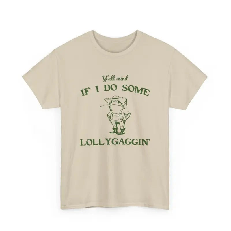 Y'all Mind If I Do Some Lollygaggin' Shirt - Funny Frog Y2k T-Shirt - Humorous Shirt