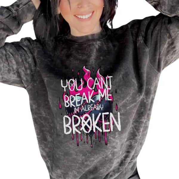 'You Can't Break Me, I'm Already Broken' Sweatshirt, T Shirt, or Hoodie | Vintage Grunge Aesthetic Skulls, Retro Vibes | Mineral Wash Casual Pullover