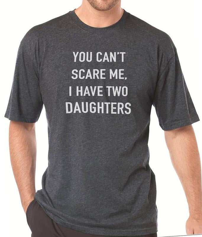 You Cant Scare Me, I have Two Daughters | Funny Shirt Men - Fathers Day Gift - Funny Dad Shirt