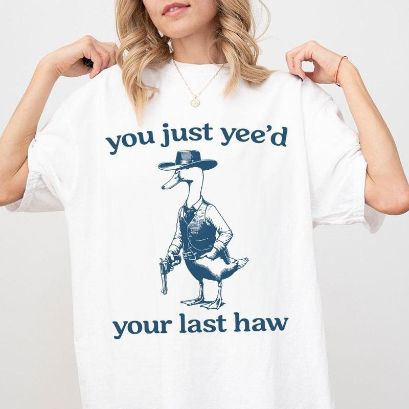 You Just Yeed Your Last Haw Shirt, Funny T-shirt, Vintage Funny Shirts, Silly Goose Shirt, Funny Goose Tee, Shirt For Women, Animal Lover Shirt, Gift For Goose Lover, Funny Meme Shirt, Women's Tops, Vintage T-shirt, Trendy Shirt For Her