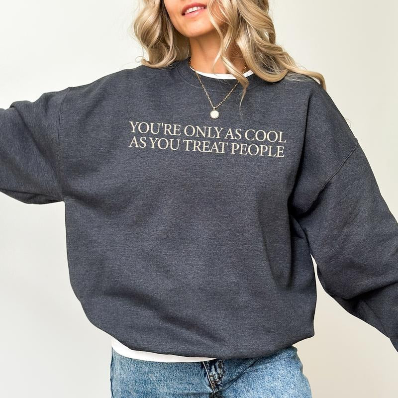 You're Only as Cool as You Treat People Sweatshirt, Be Kind Crewneck, Positivity Saying Graphic Printed Tee, Inspired Shirt for Mom, Choose Kindness Sweater, Comfy Long Sleeve Pullover, Unhinged Cotton Fabric Women's Tops, Soft Cozy Casual Womenswear