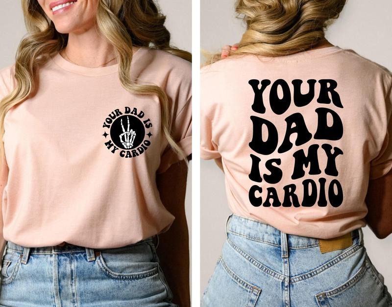 Your Dad Is My Cardio Shirt Funny Sarcasm Adult Humor Mom Shirt Funny Mama Tee Daddy Trendy Shirt Women's Funny Shirt Trendy Mom Gifts TK43GN