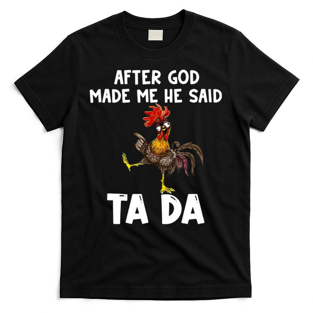 After God Made Me He Said Ta Da Chicken Farmer Funny T-Shirt