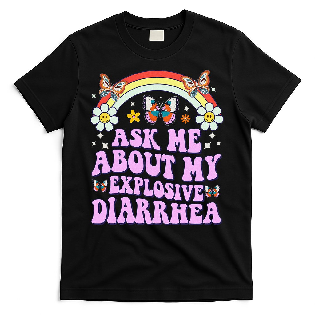 Ask Me About My Explosive Diarrhea Edgy Adult Humor Funny Gift T-Shirt