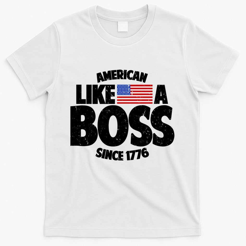 American Like A Boss Since 1776 T-Shirt