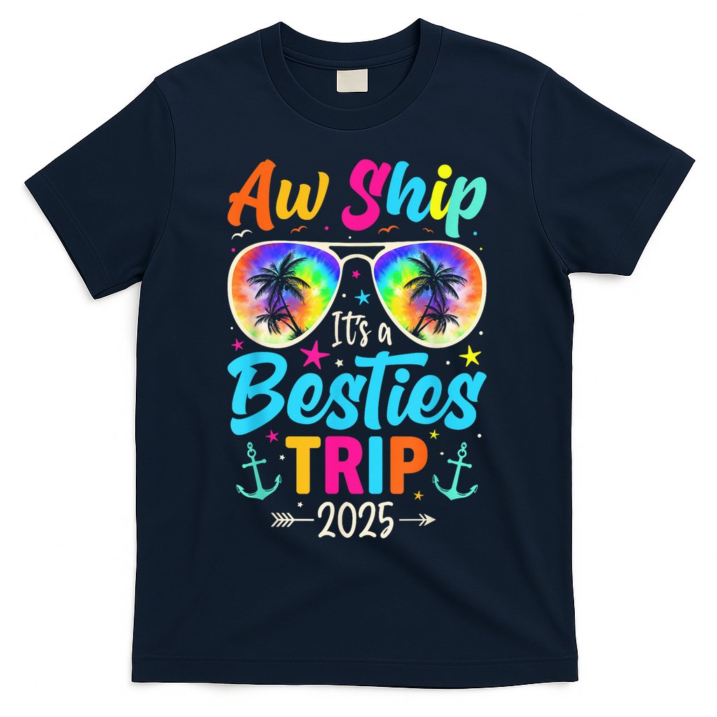 Aw Ship Itâ€™S A Besties Trip 2025 Friends Vacay Cruise 2025 T-Shirt