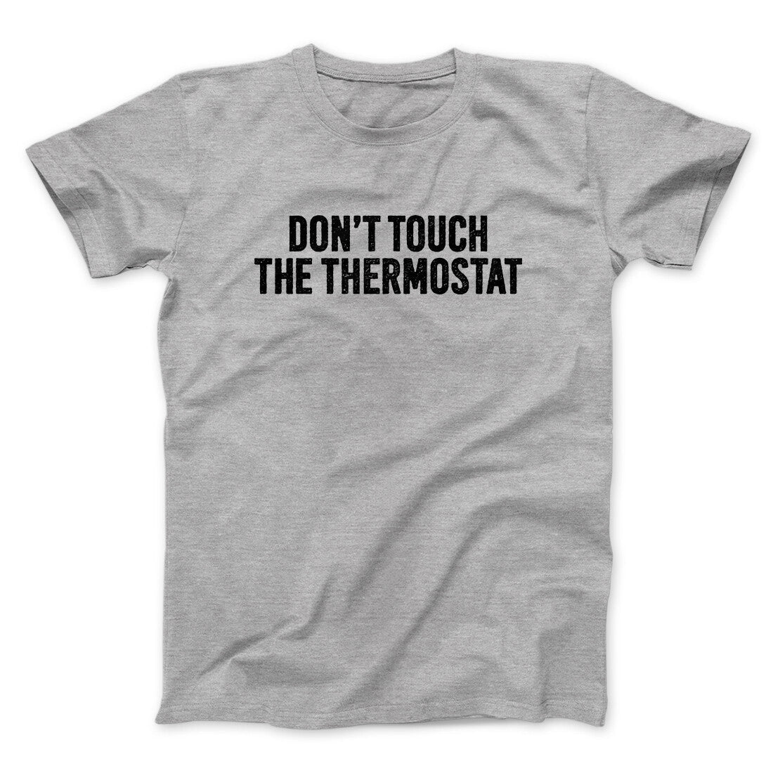 Don't Touch The Thermostat Funny Men/Unisex T-Shirt