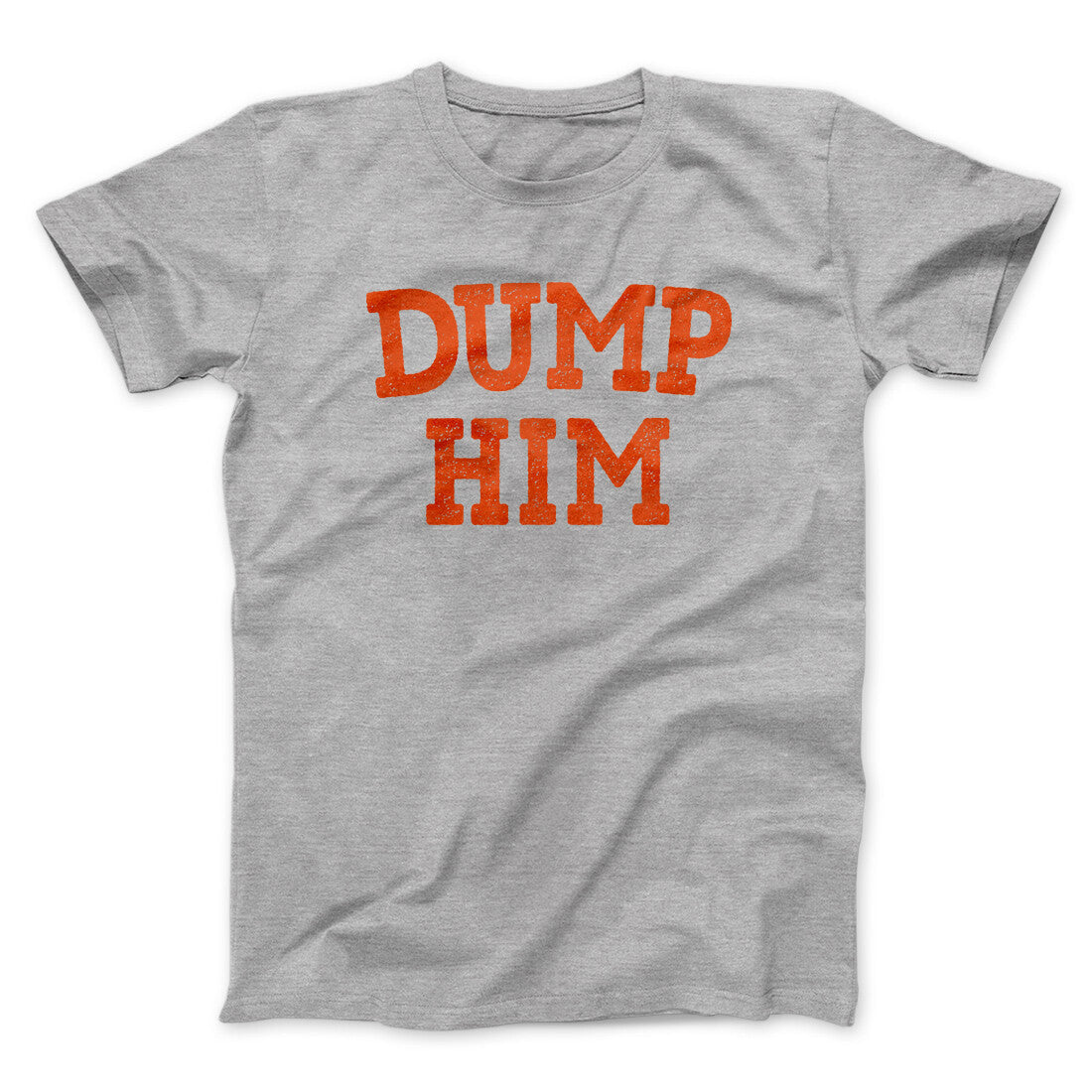 Dump Him Funny Men/Unisex T-Shirt