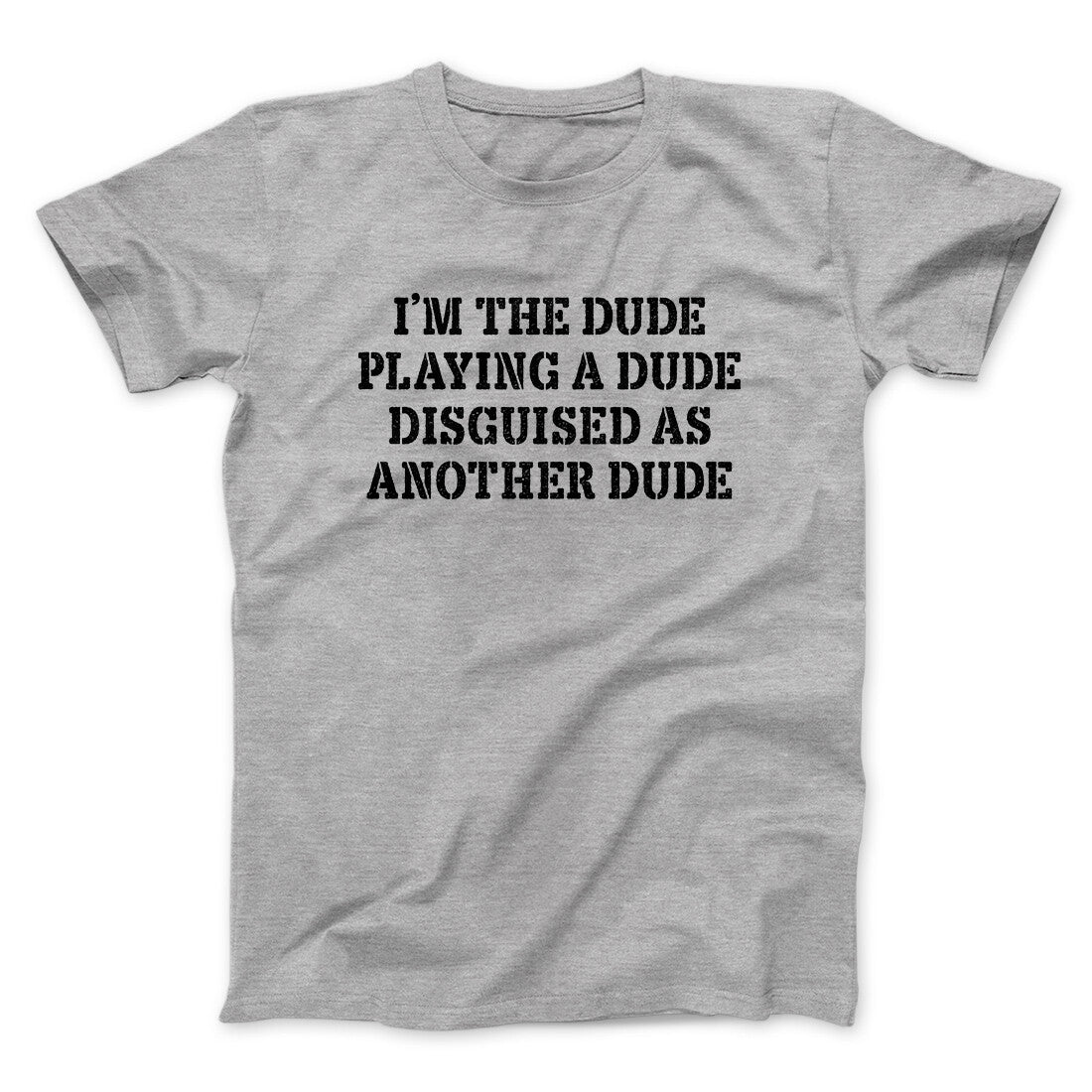 Iâ€™m The Dude Playing A Dude Disguised As Another Dude Funny Movie Men/Unisex T-Shirt