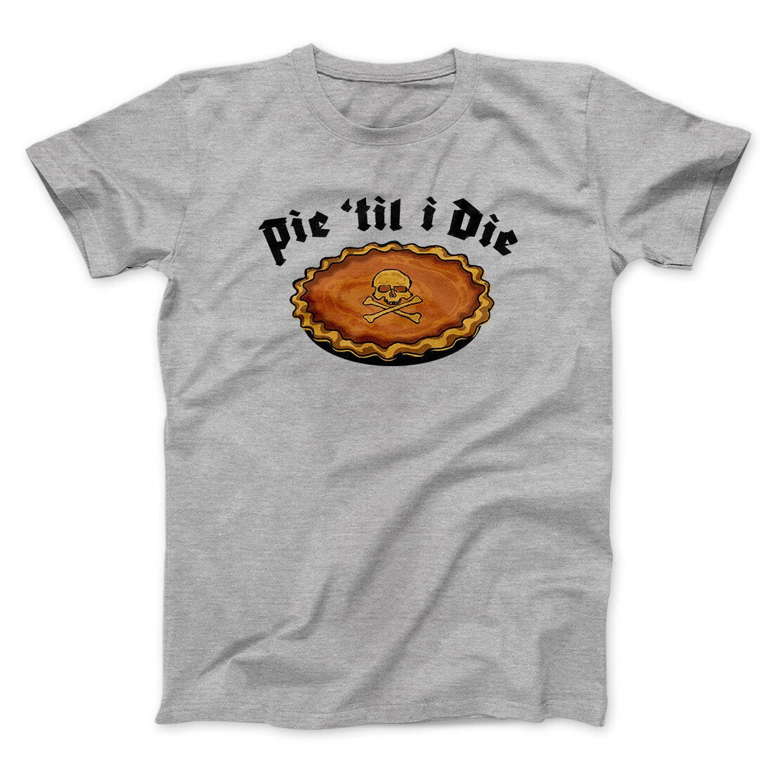 Pie Til I Die Funny Thanksgiving Men/Unisex T-Shirt