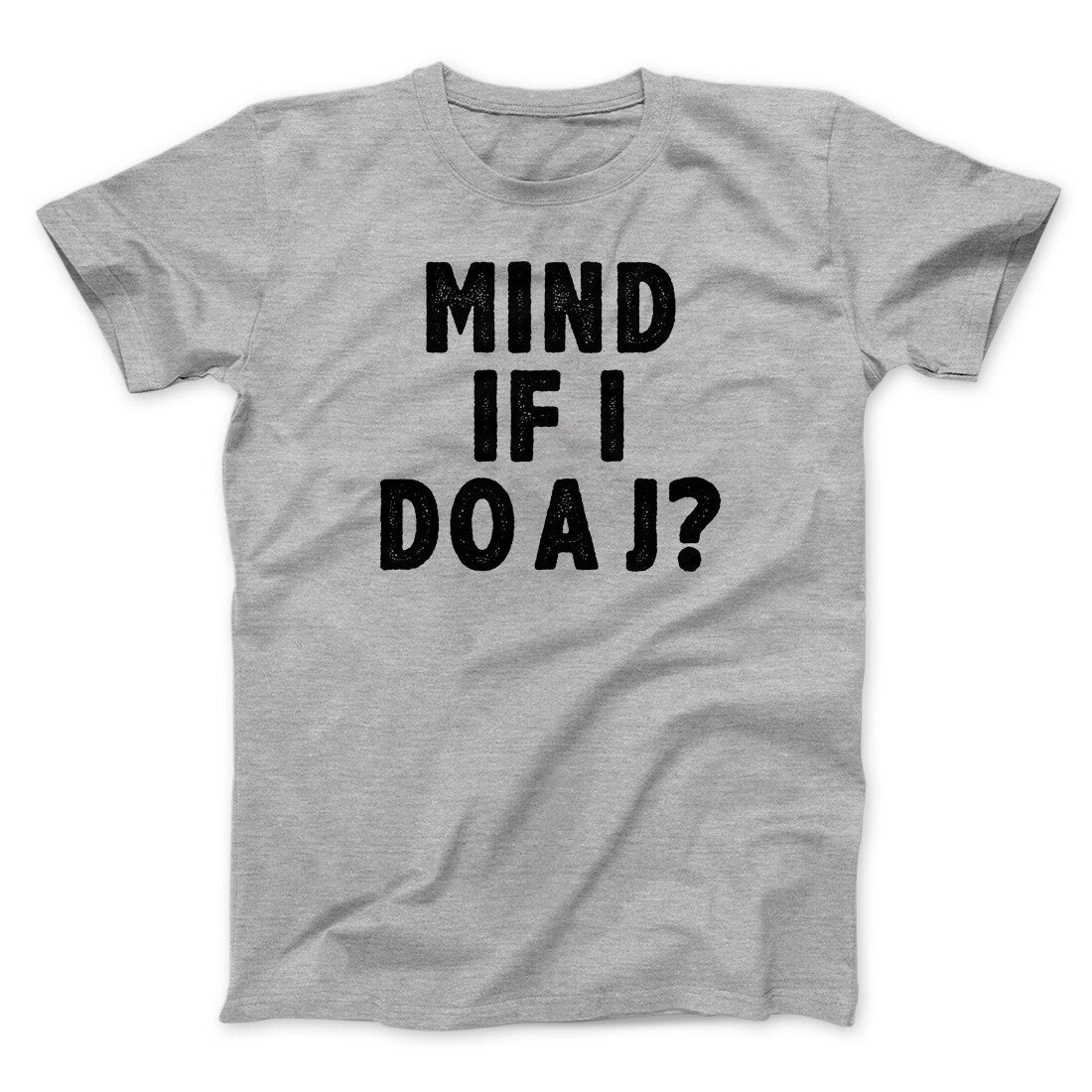 Mind If I Do A J Funny Movie Men/Unisex T-Shirt