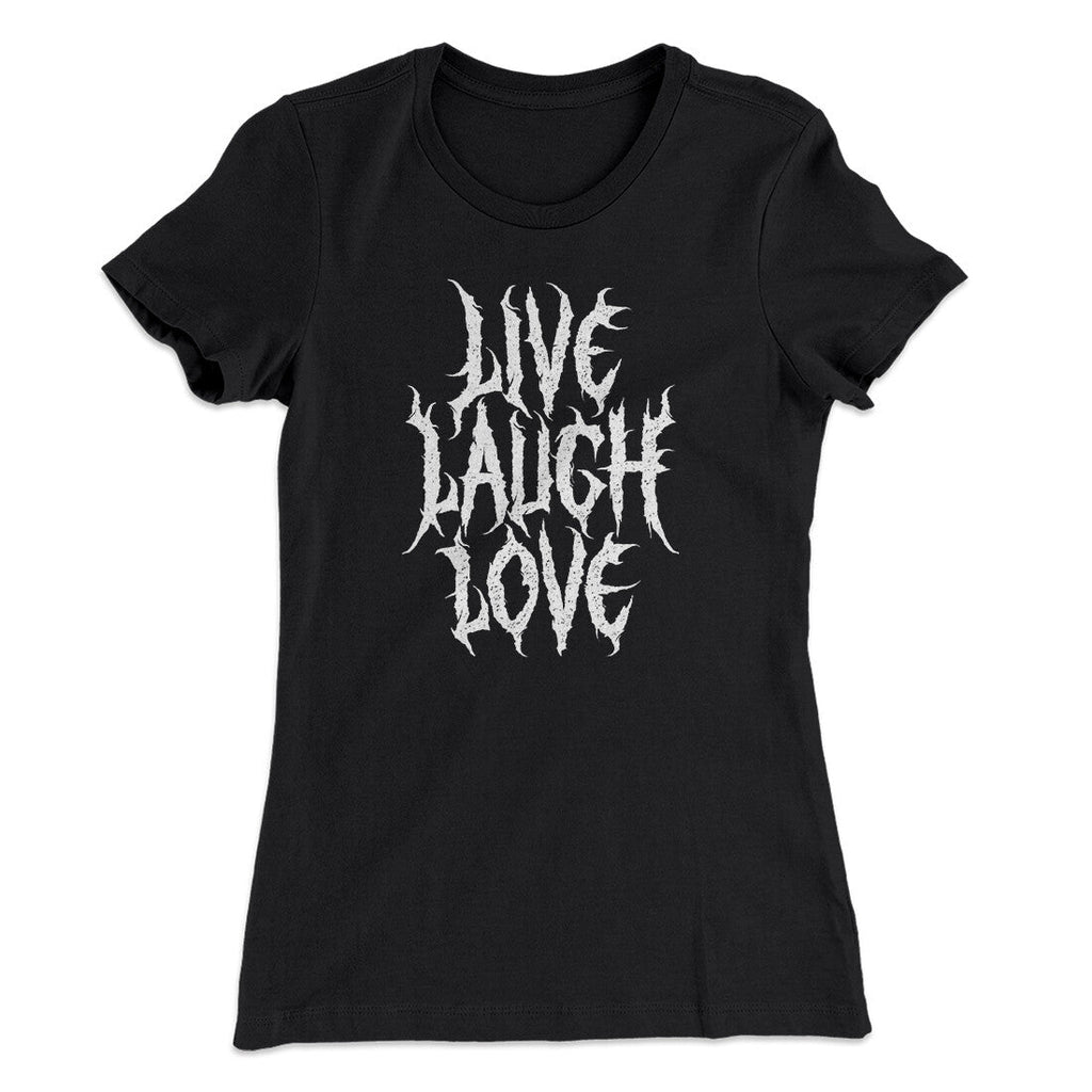 Death Metal Live Laugh Love Funny Women's T-Shirt