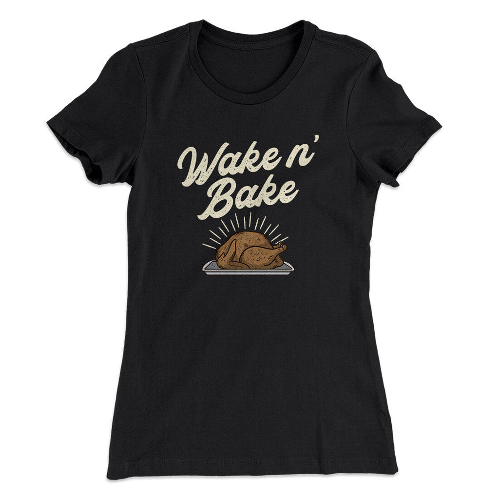 Wake 'N Bake Funny Thanksgiving Women's T-Shirt