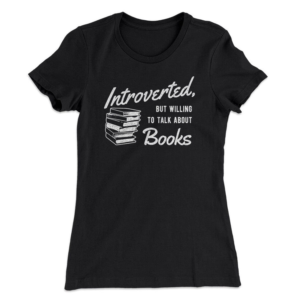 Introverted But Willing To Talk About Books Funny Women's T-Shirt