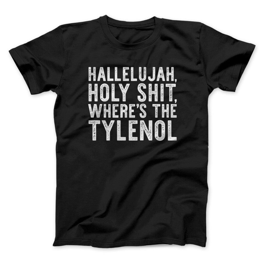 Hallelujah Holy Shit Whereâ€™s The Tylenol Funny Movie Men/Unisex T-Shirt