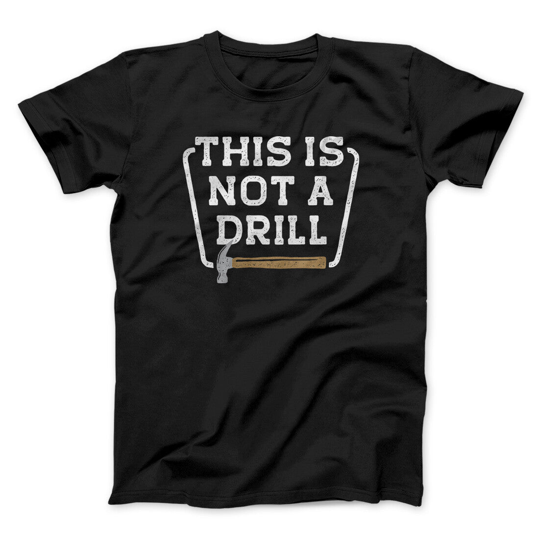This Is Not A Drill Funny Men/Unisex T-Shirt