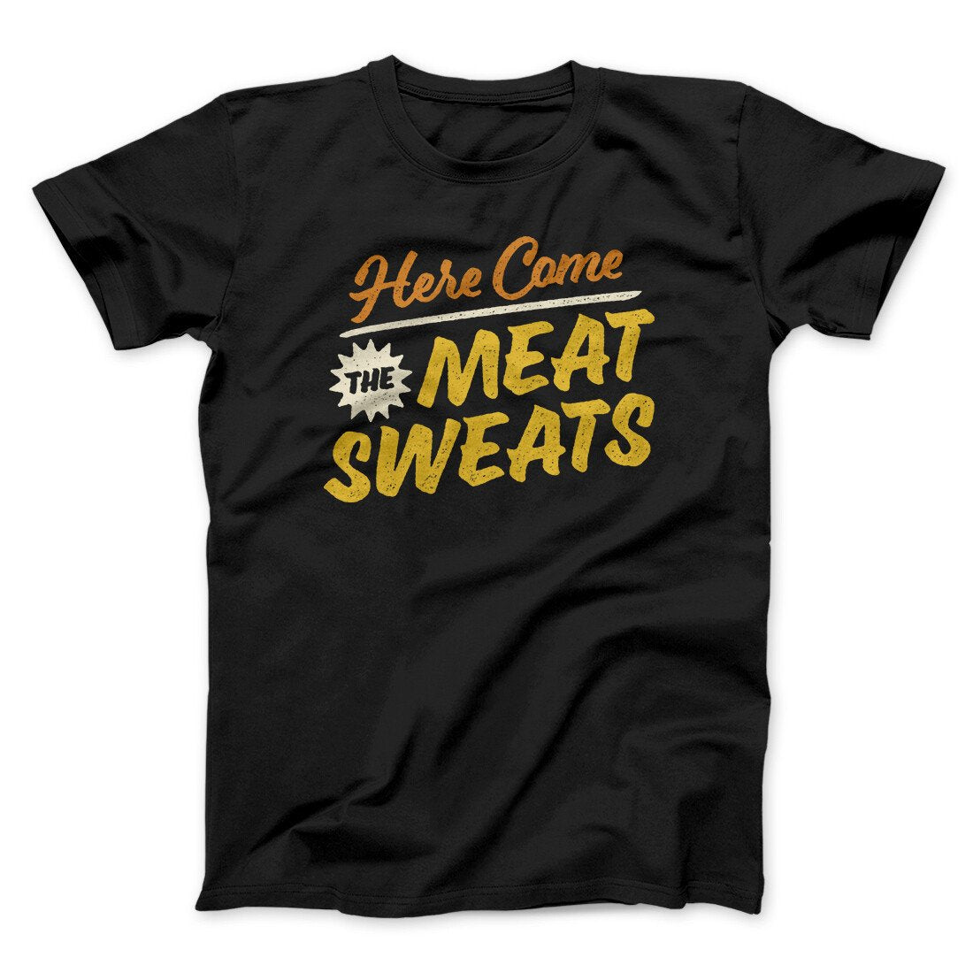 Here Come The Meat Sweats Funny Thanksgiving Men/Unisex T-Shirt