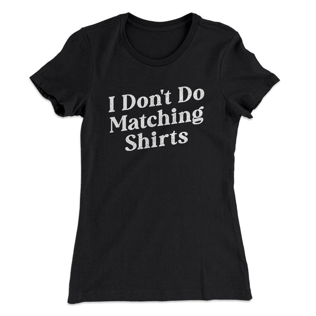 I Don't Do Matching Shirts, But I Do Funny Women's T-Shirt