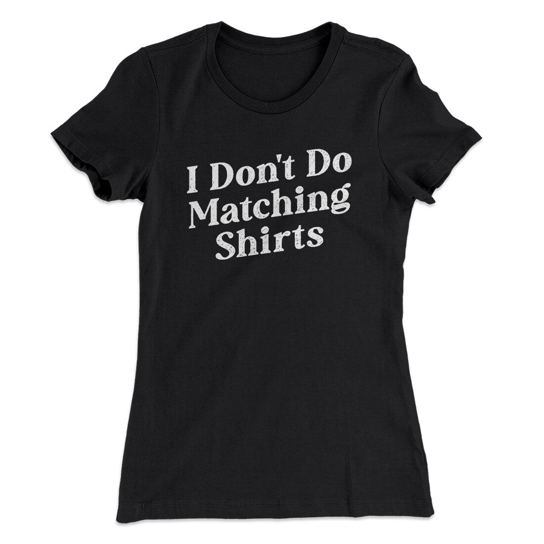 I Don't Do Matching Shirts, But I Do Funny Women's T-Shirt