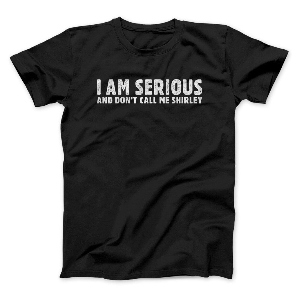 I Am Serious, And Donâ€™t Call Me Shirley Funny Movie Men/Unisex T-Shirt