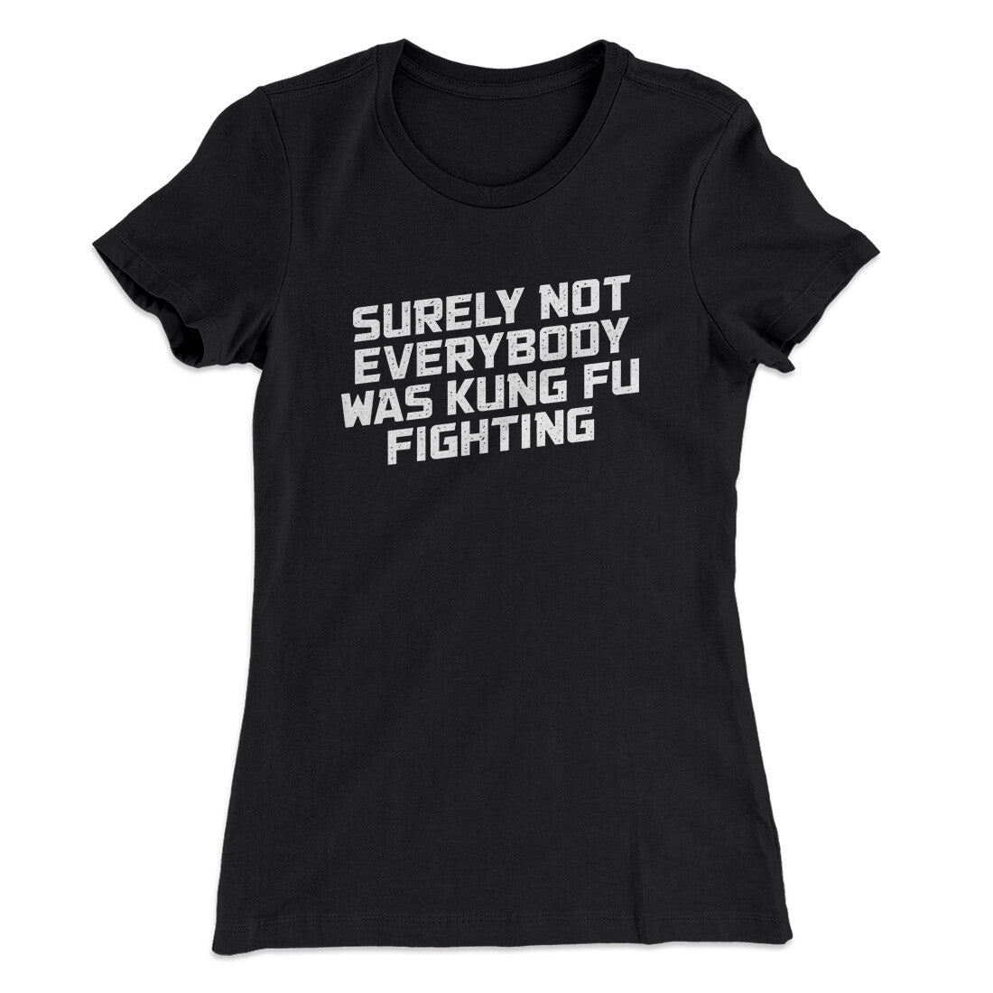 Surely Not Everyone Was Kung Fu Fighting Funny Women's T-Shirt