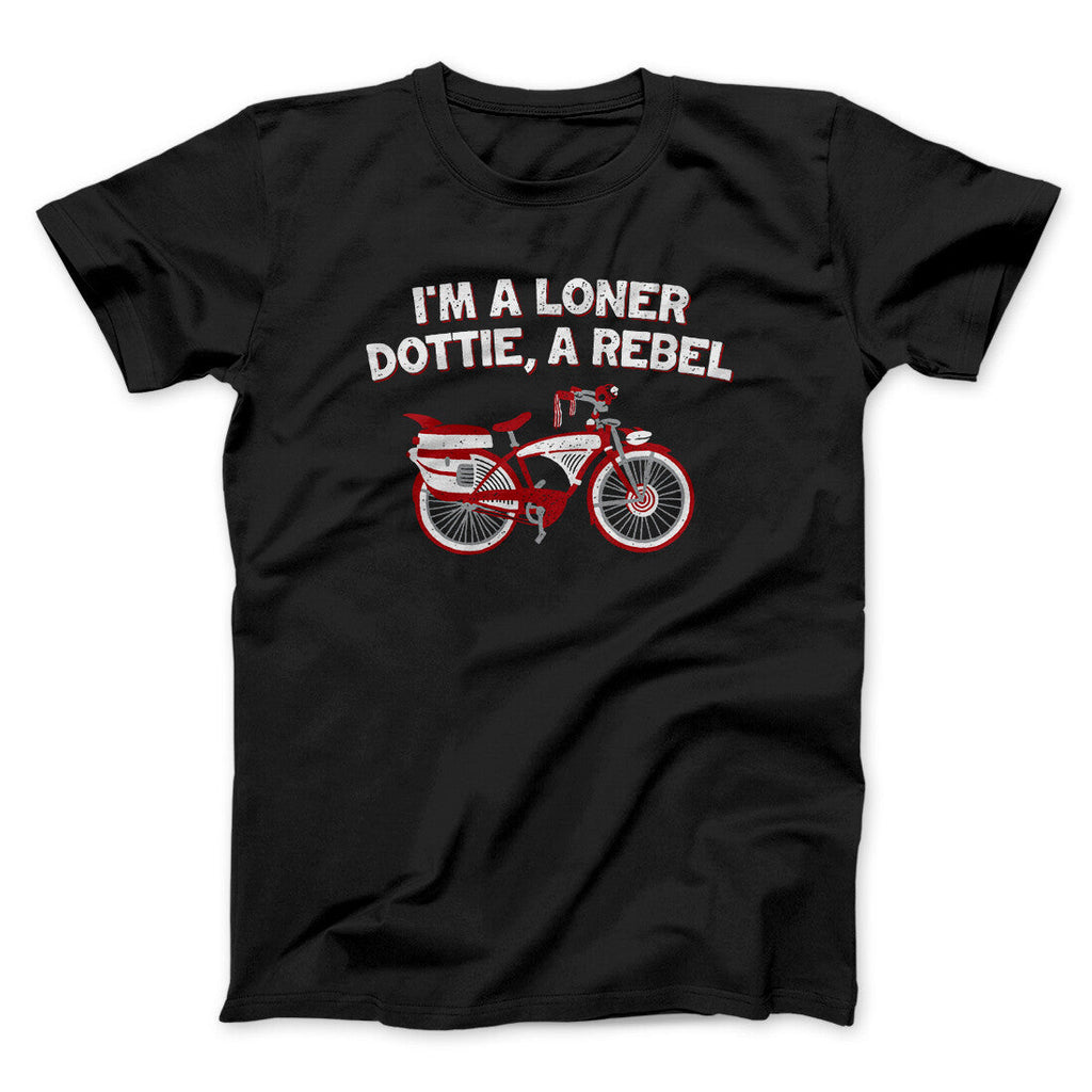 I‚Äôm A Loner Dottie, A Rebel Funny Movie Men/Unisex T-Shirt
