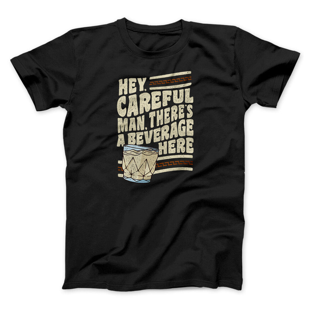 Hey, Careful Man, Thereâ€™s A Beverage Here Funny Movie Men/Unisex T-Shirt