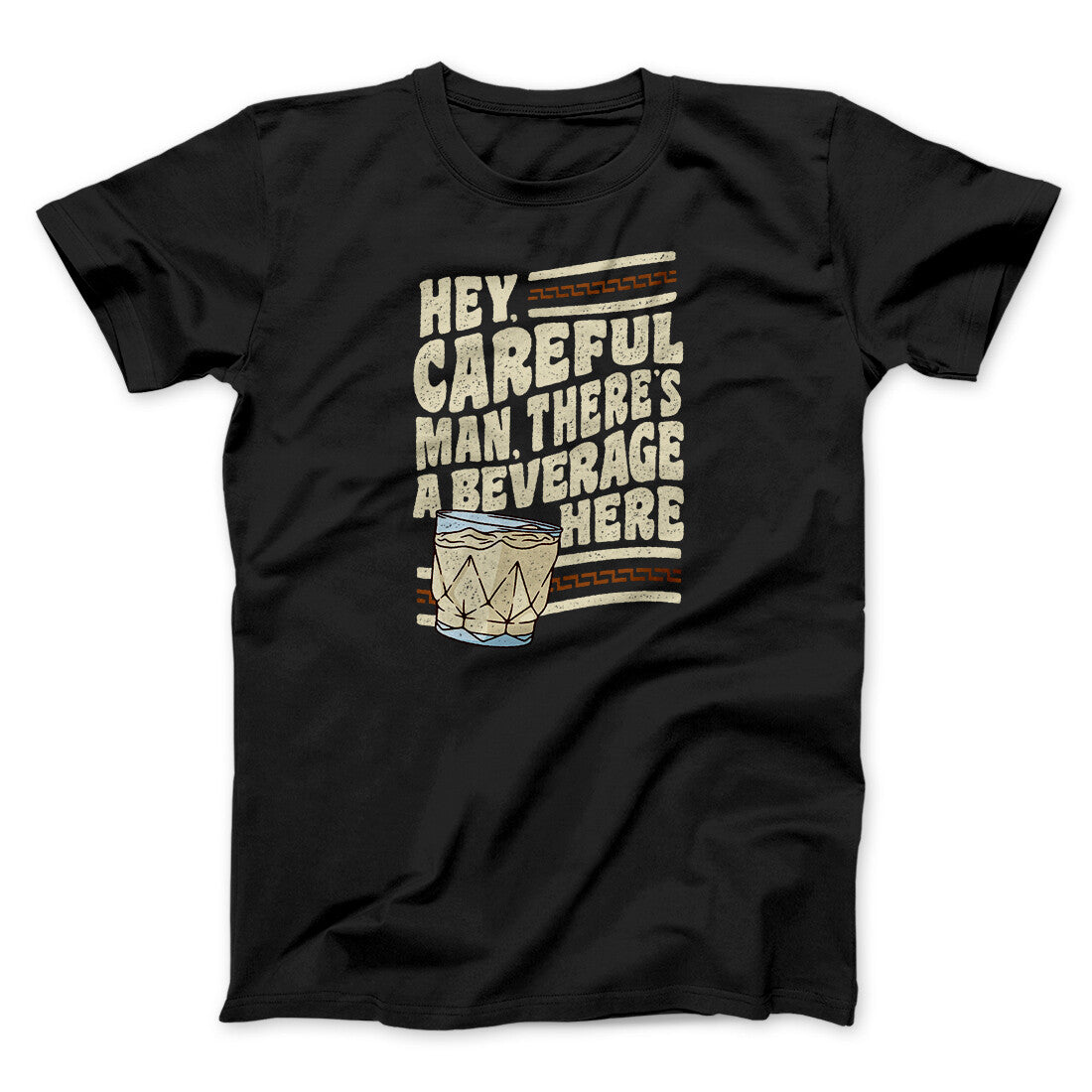 Hey, Careful Man, Thereâ€™s A Beverage Here Funny Movie Men/Unisex T-Shirt