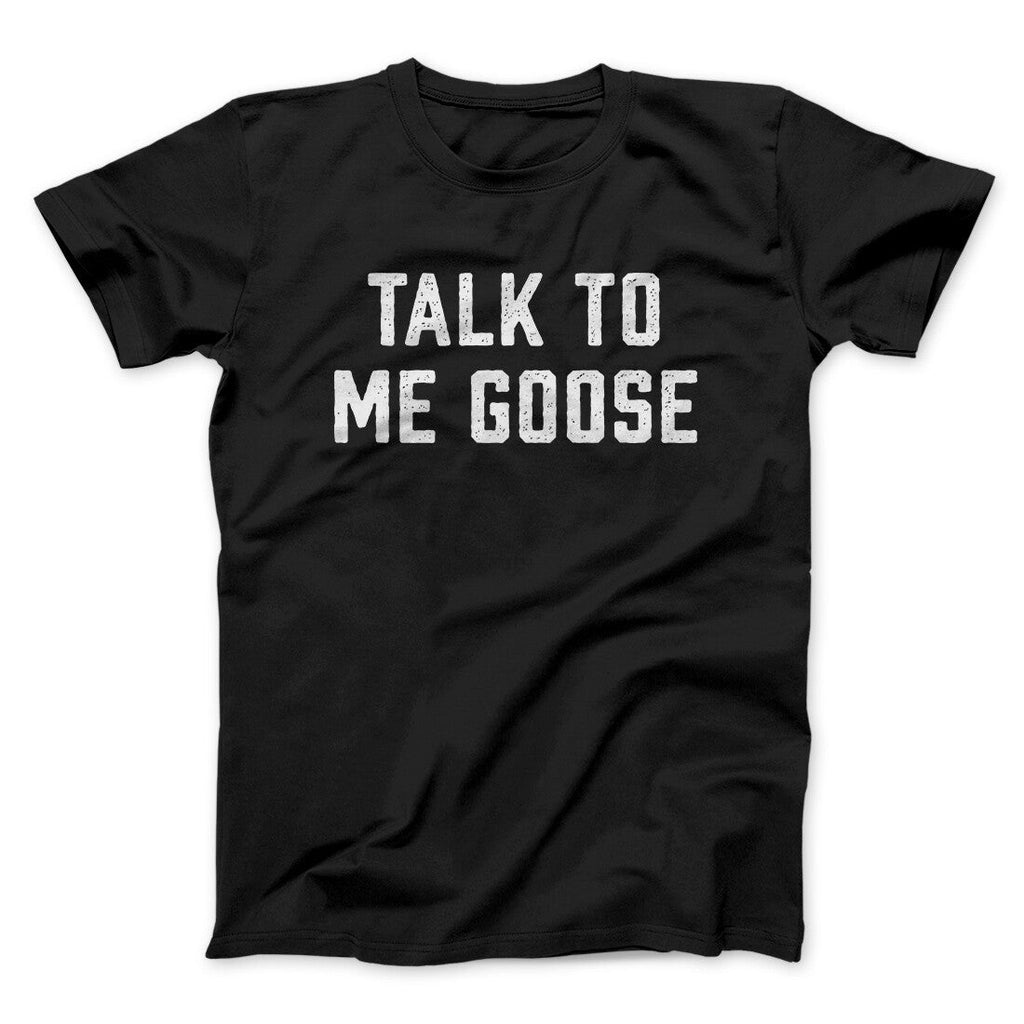 Talk To Me Goose Funny Movie Men/Unisex T-Shirt