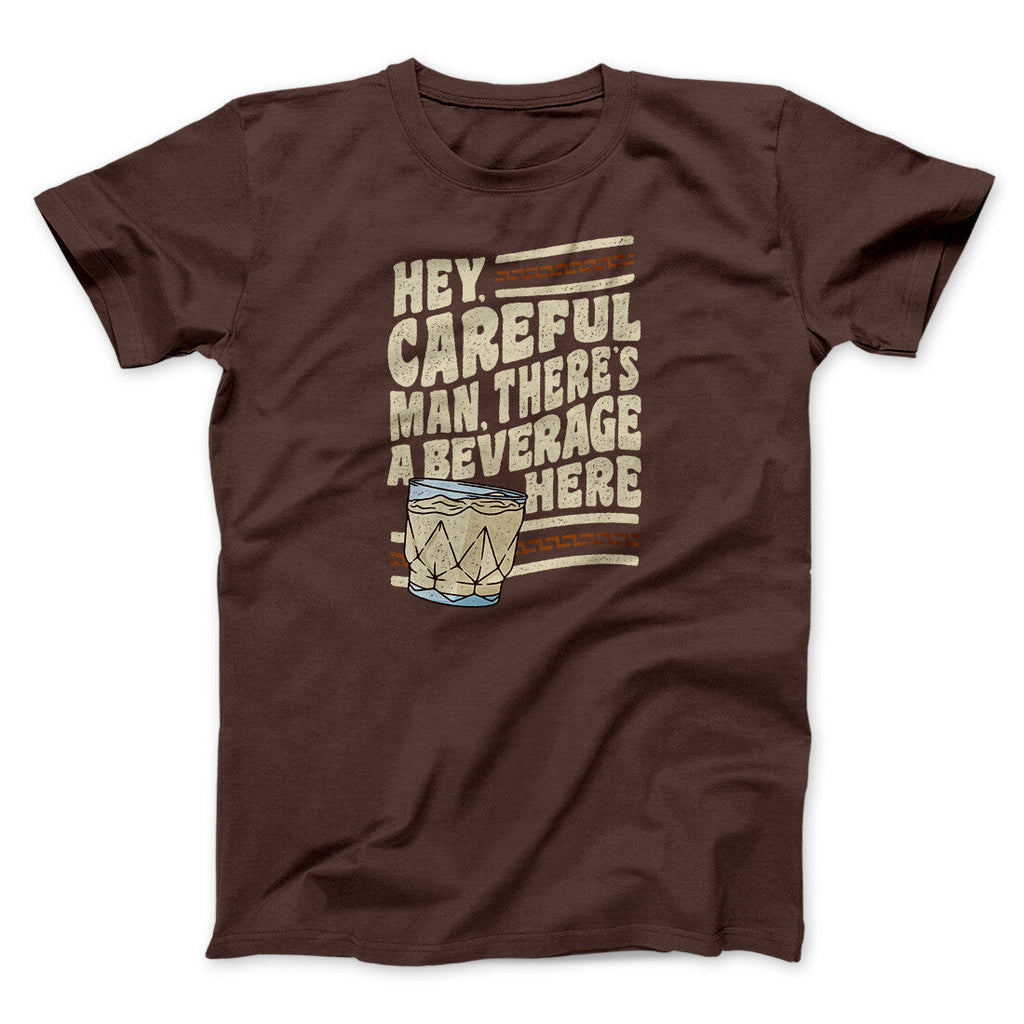 Hey, Careful Man, Thereâ€™s A Beverage Here Funny Movie Men/Unisex T-Shirt