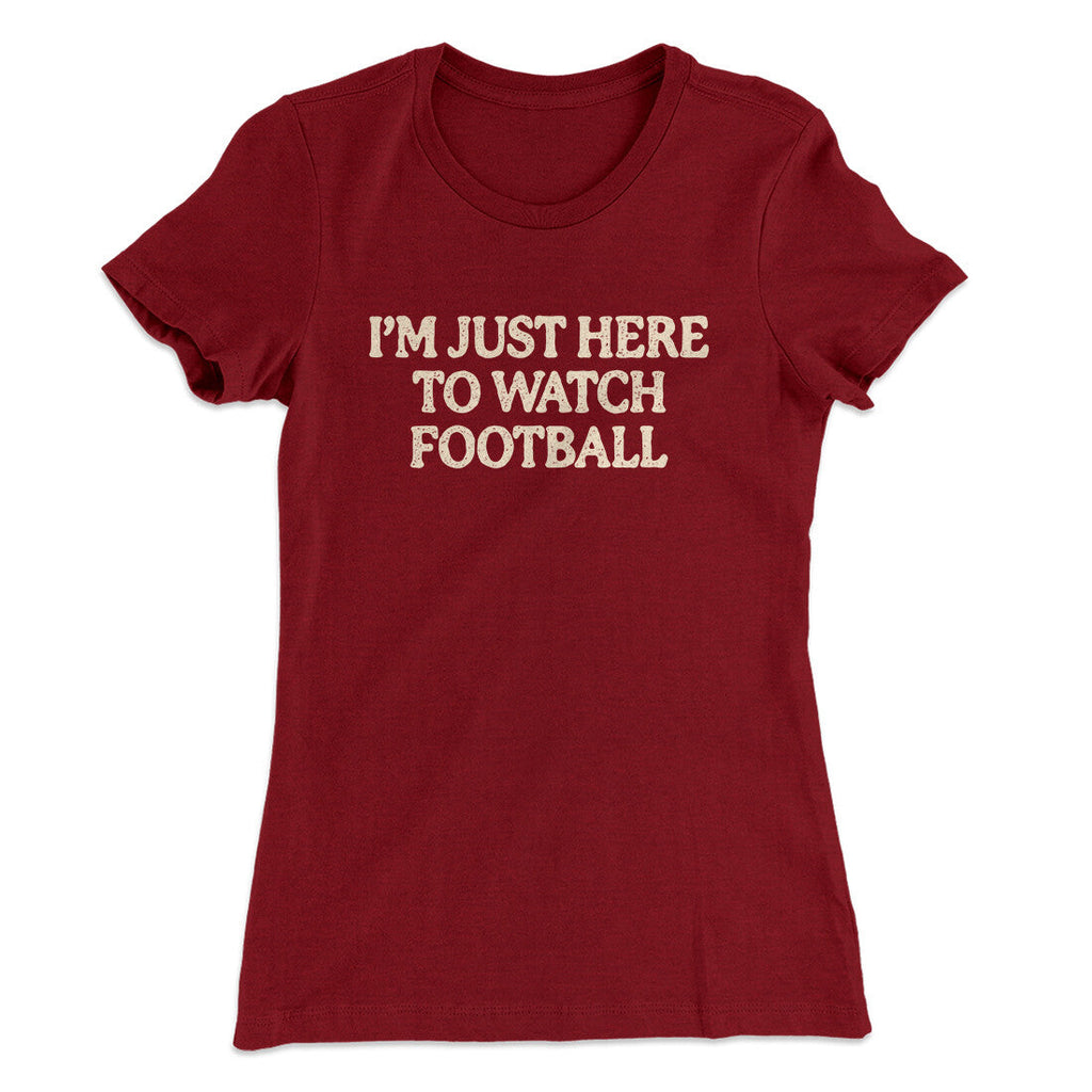 Iâ€™m Just Here To Watch Football Funny Thanksgiving Women's T-Shirt