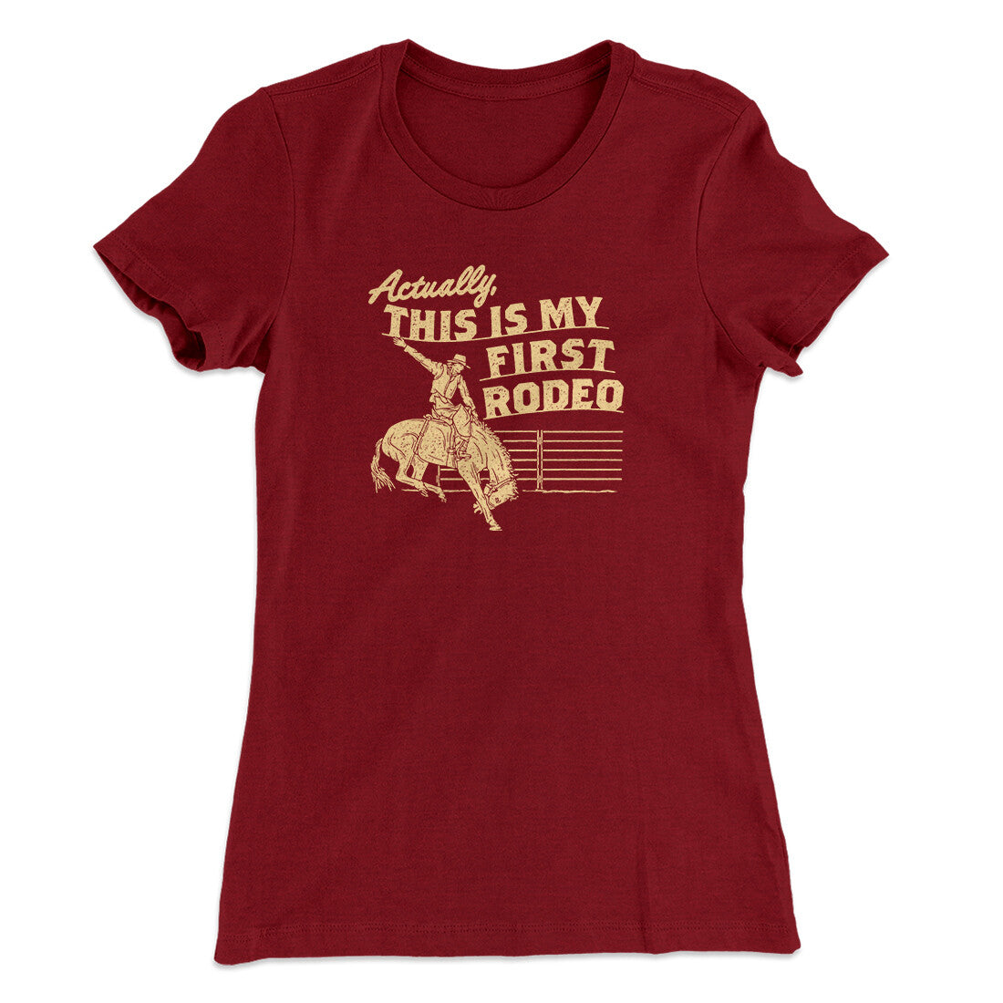 Actually This Is My First Rodeo Funny Women's T-Shirt