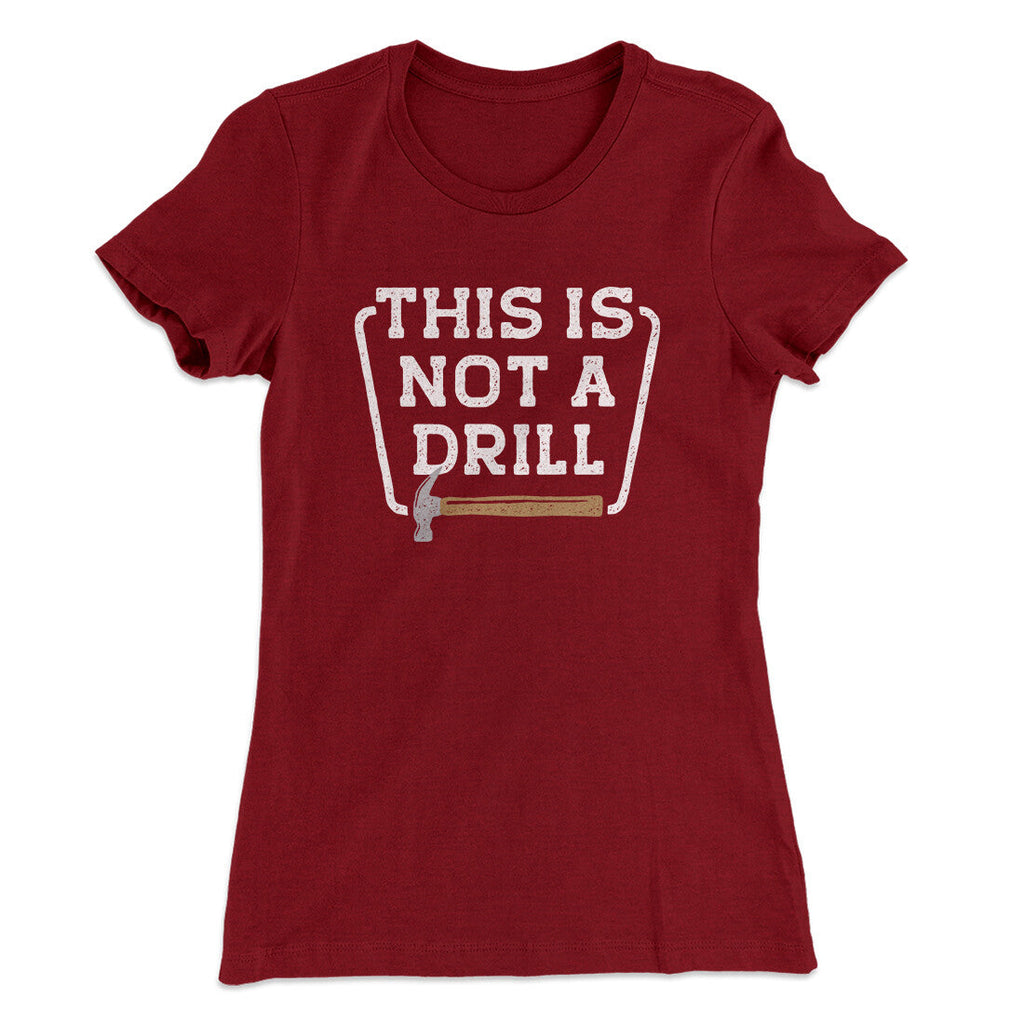 This Is Not A Drill Funny Women's T-Shirt