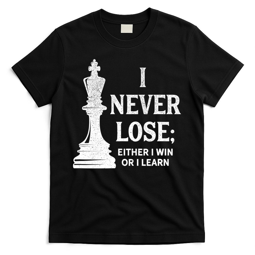 Classic Chess Design Gift I Never Lose I Either Win Or Learn Gift T-Shirt