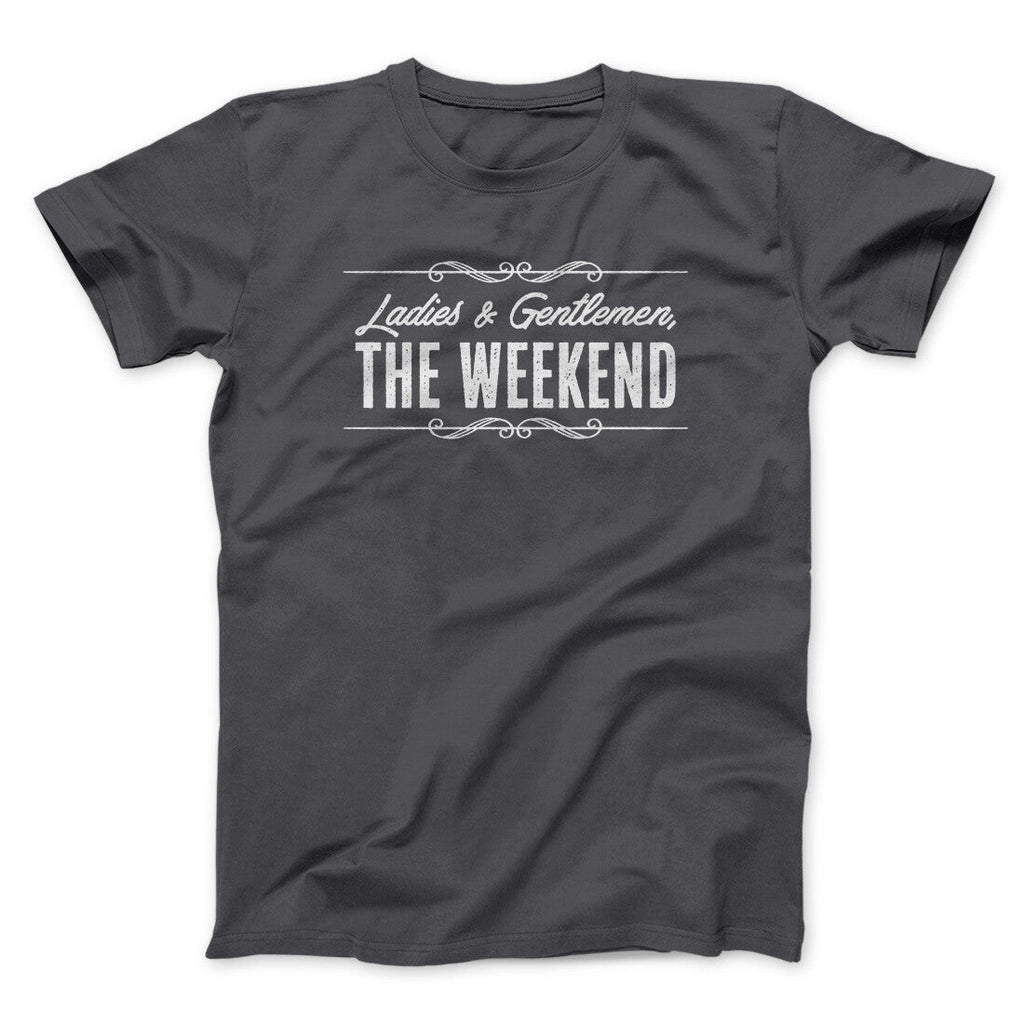 Ladies And Gentlemen The Weekend Funny Men/Unisex T-Shirt