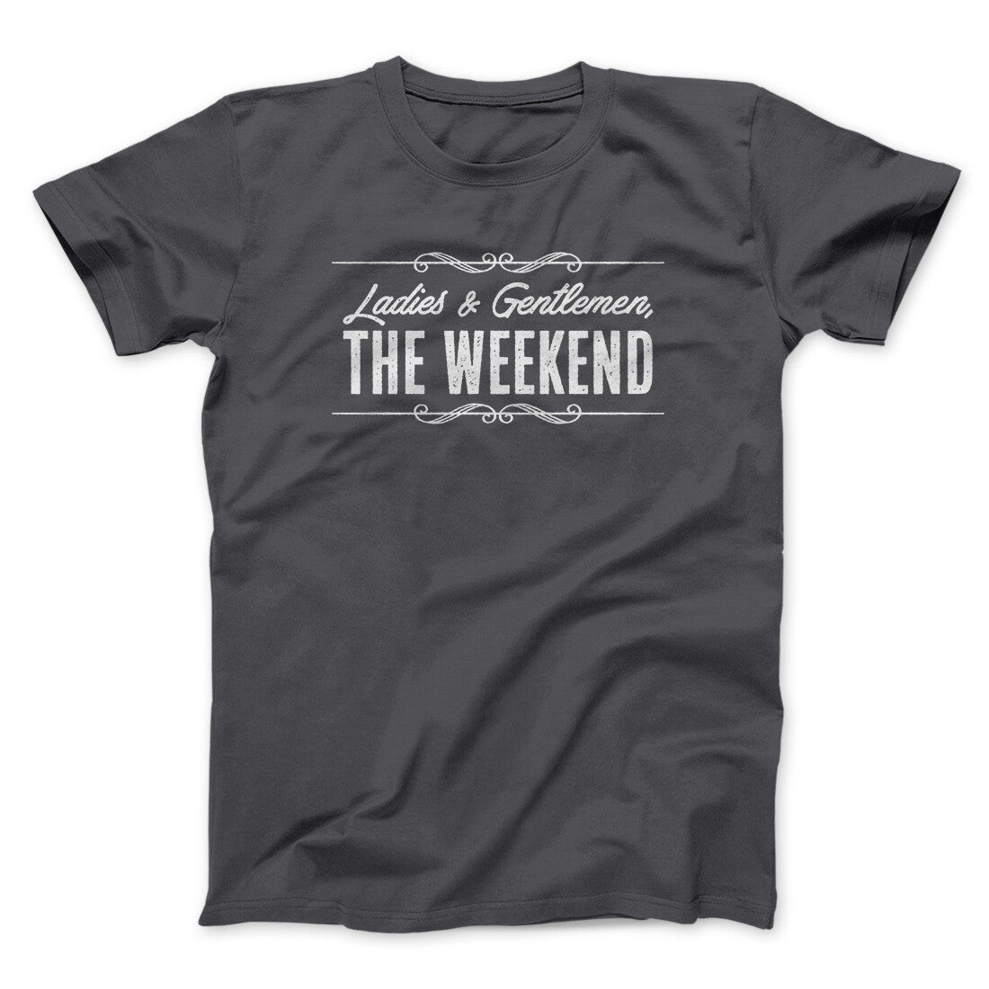 Ladies And Gentlemen The Weekend Funny Men/Unisex T-Shirt