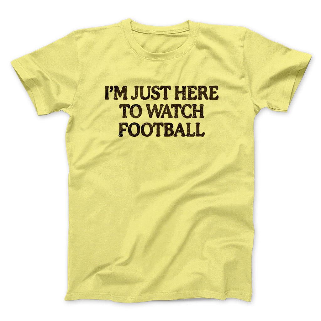 Iâ€™m Just Here To Watch Football Funny Thanksgiving Men/Unisex T-Shirt