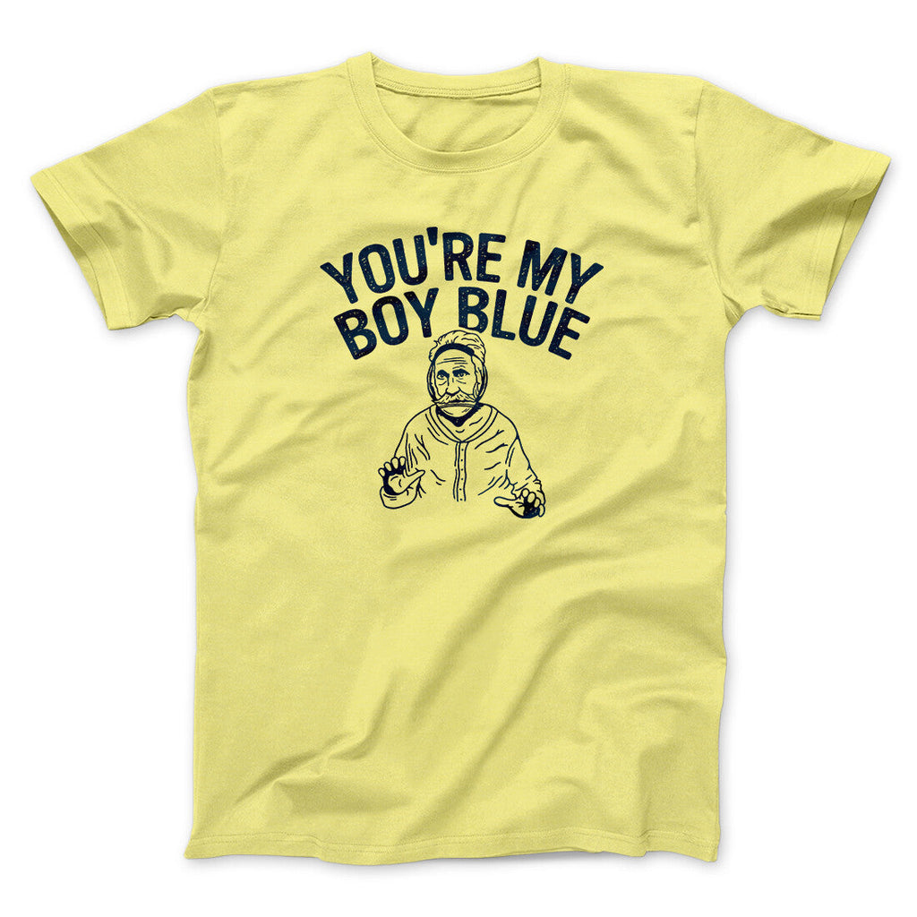 Youâ€™re My Boy Blue Funny Movie Men/Unisex T-Shirt