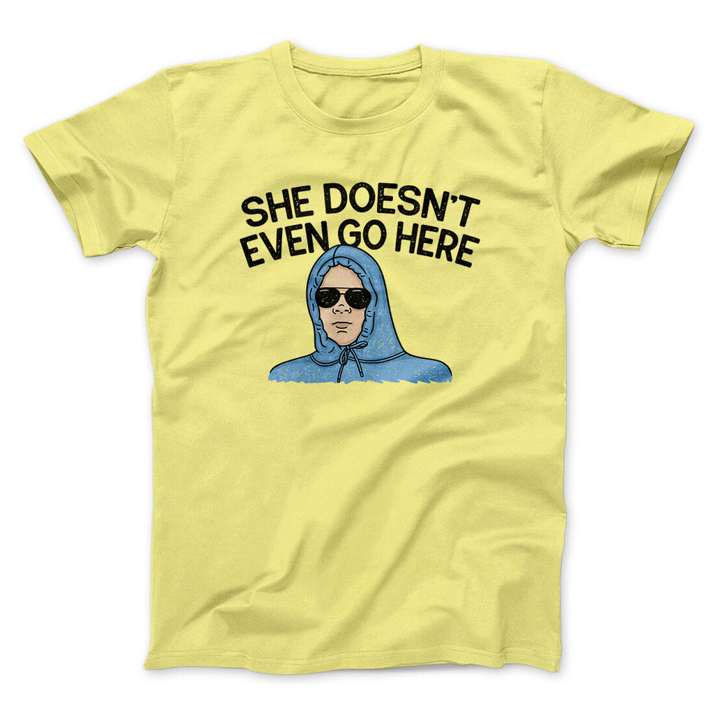 She Doesnt Even Go Here Funny Movie Men/Unisex T-Shirt
