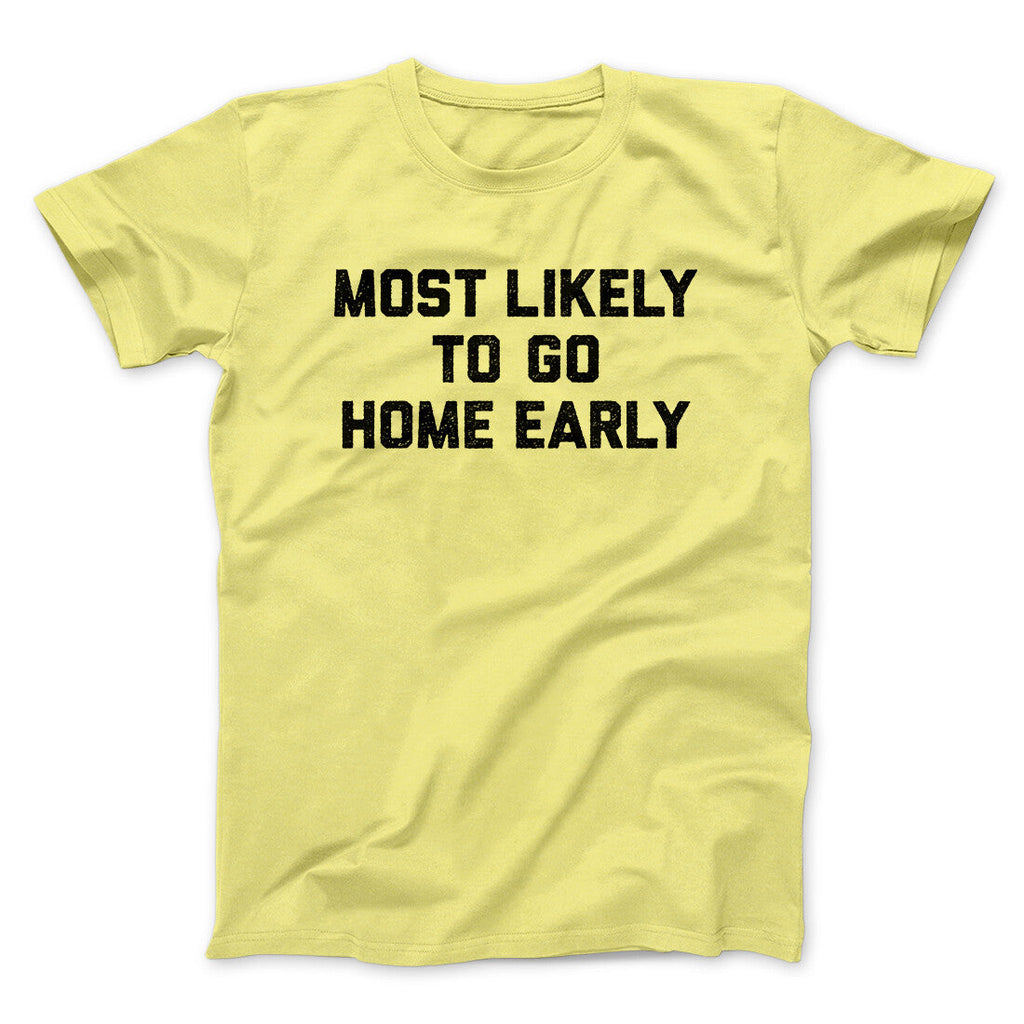 Most Likely To Leave Early Funny Men/Unisex T-Shirt