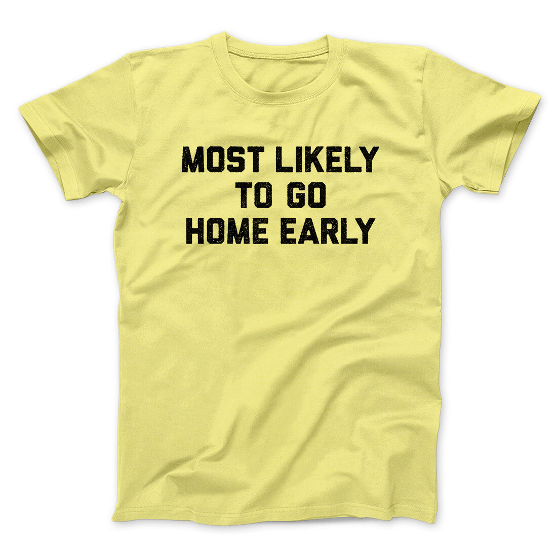 Most Likely To Leave Early Funny Men/Unisex T-Shirt