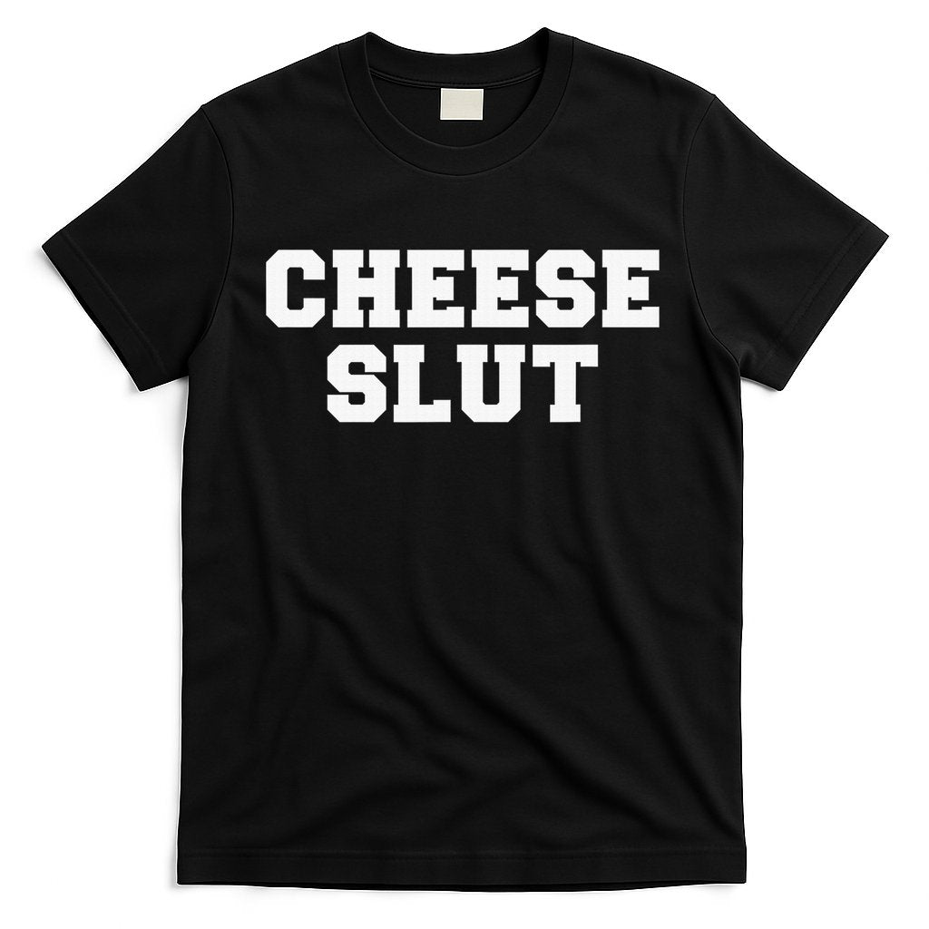 Cheese Slut Funny Adult Humor Sarcasm Funny T-Shirt