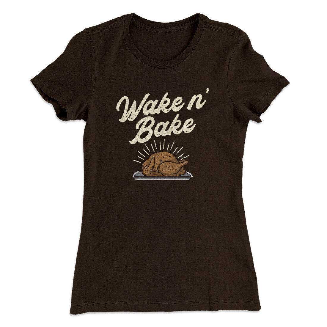 Wake 'N Bake Funny Thanksgiving Women's T-Shirt