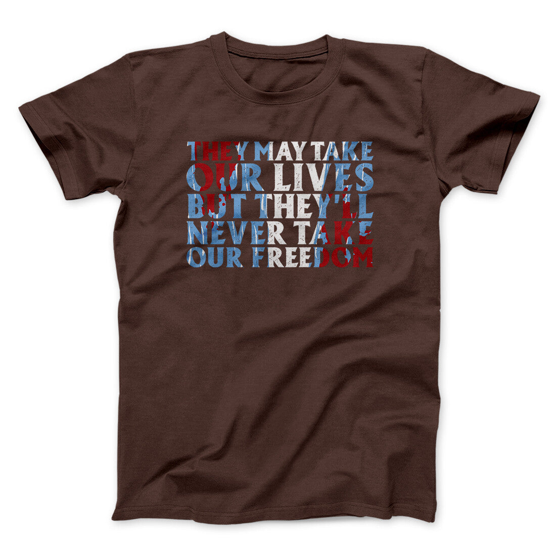 They May Take Our Lives But Theyâ€™ll Never Take Our Freedom Funny Movie Men/Unisex T-Shirt